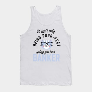 Banker Cat Gifts for Cat Lovers - It ain't easy being Purr Fect Tank Top